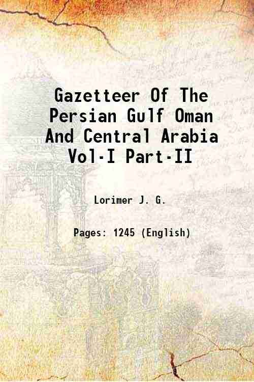 Gazetteer Of The Persian Gulf, Oman, And Central Arabia Volume 1, part 1 1915