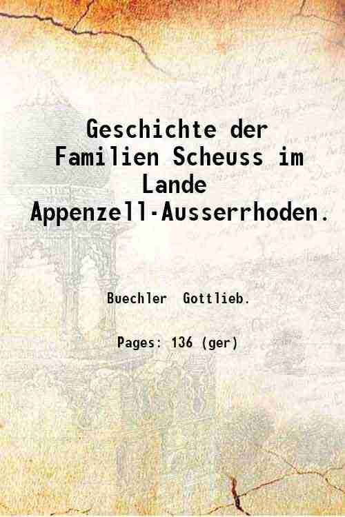 Geschichte der Familien Scheuss im Lande Appenzell-Ausserrhoden. 1830
