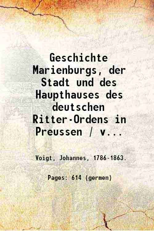 Geschichte Marienburgs, der Stadt und des Haupthauses des deutschen Ritter-Ordens …
