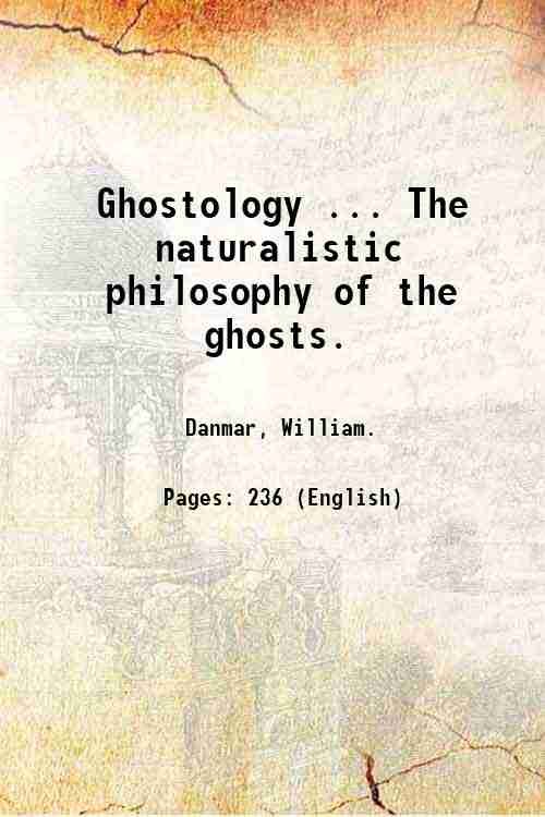 Ghostology . The naturalistic philosophy of the ghosts. 1924