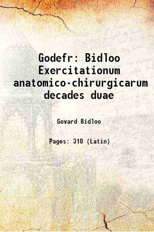 Godefr Bidloo Exercitationum anatomico-chirurgicarum decades duae 1708