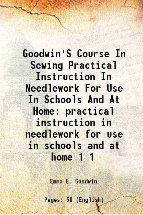 Goodwin'S Course In Sewing Practical Instruction In Needlework For Use …