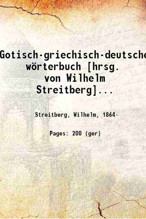 Gotisch-griechisch-deutsches wˆrterbuch [hrsg. von Wilhelm Streitberg]. Volume Part-2 1910