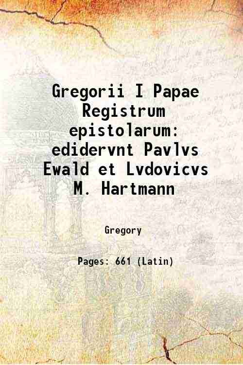 Gregorii I Papae Registrum epistolarum: edidervnt Pavlvs Ewald et Lvdovicvs …