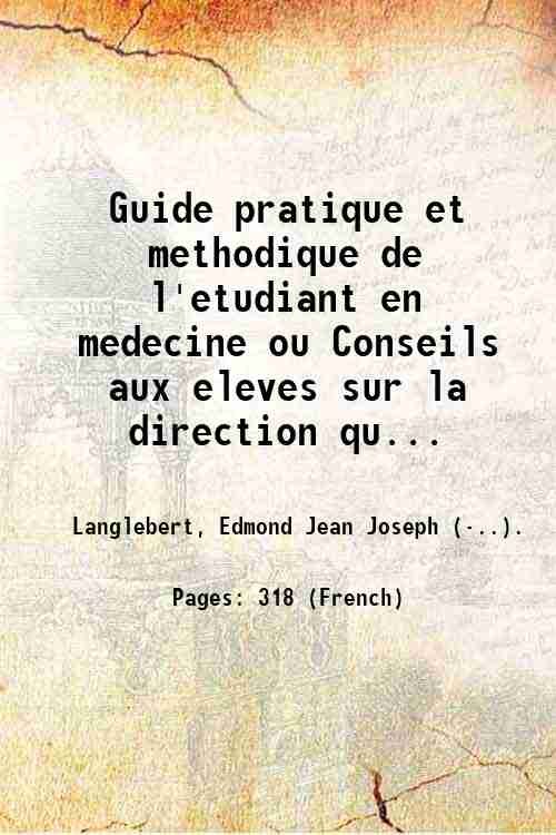Guide pratique et methodique de l'etudiant en medecine ou Conseils …