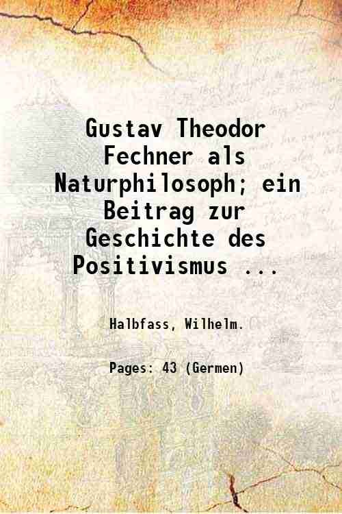 Gustav Theodor Fechner als Naturphilosoph; ein Beitrag zur Geschichte des …
