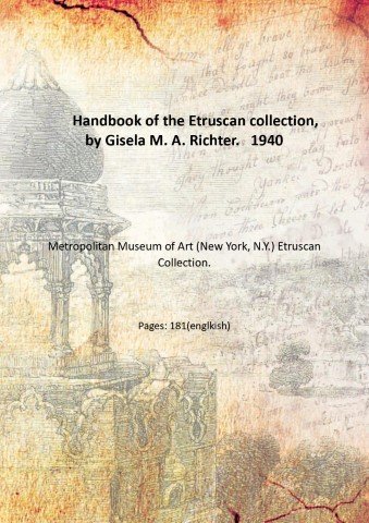 Handbook of the Etruscan collection, by Gisela M. A. Richter. …