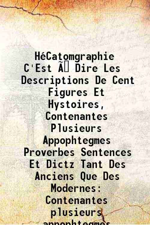 HÈCatomgraphie C'Est √† Dire Les Descriptions De Cent Figures Et …