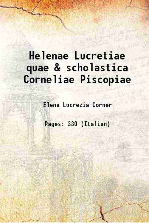 Helenae Lucretiae quae & scholastica Corneliae Piscopiae 1688