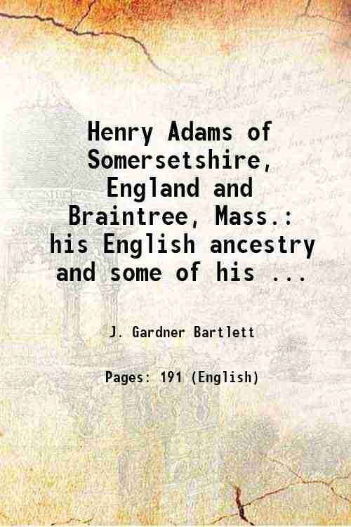 Henry Adams of Somersetshire, England and Braintree, Mass. his English …