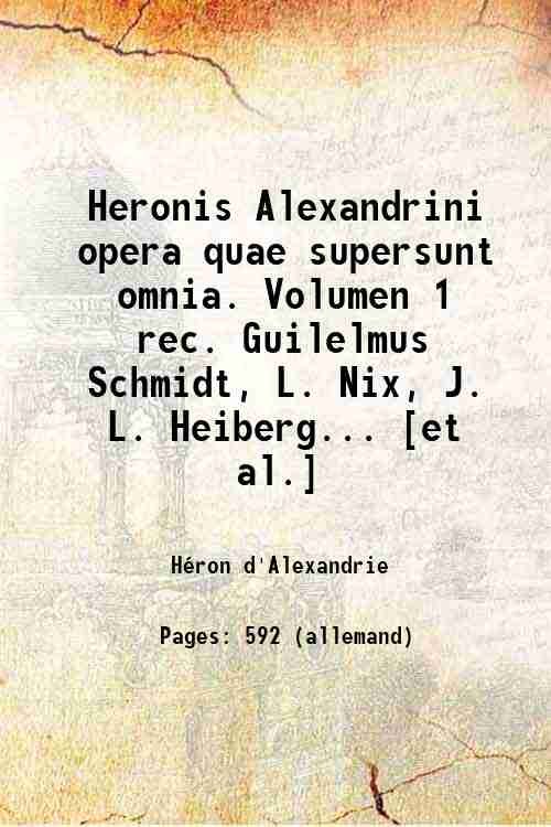 Heronis Alexandrini opera quae supersunt omnia. Volumen 1 / rec. …