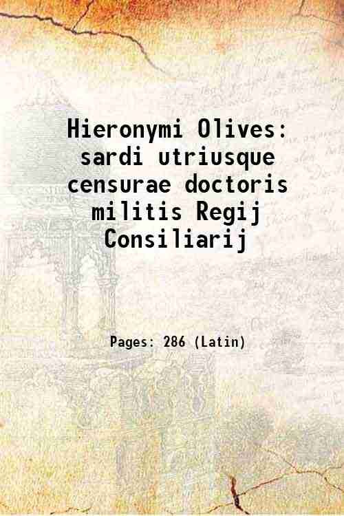 Hieronymi Olives sardi utriusque censurae doctoris militis Regij Consiliarij 1567