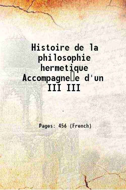 Histoire de la philosophie hermetique AccompagneÅe d'un Volume III 1742 | Immagine principale