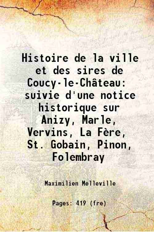 Histoire de la ville et des sires de Coucy-le-Ch‚teau suivie …