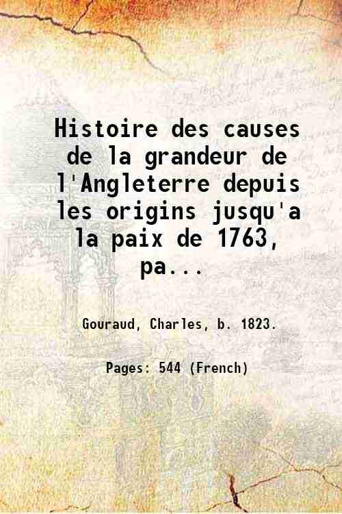Histoire des causes de la grandeur de l'Angleterre depuis les …