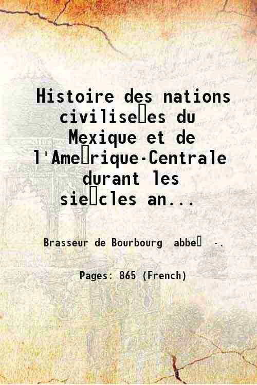 Histoire des nations civilise?es du Mexique et de l'Ame?rique-Centrale durant … | Immagine principale
