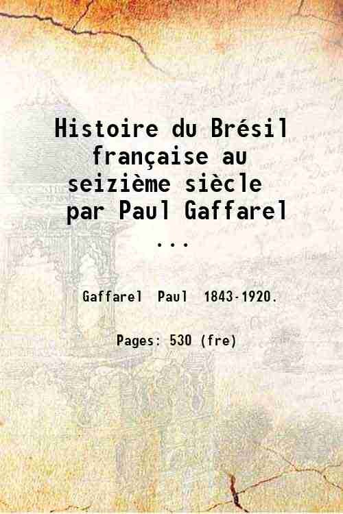 Histoire du BrÈsil franÁaise au seiziËme siËcle par Paul Gaffarel …