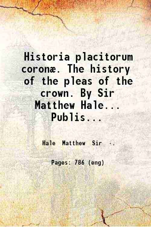 Historia placitorum coronÊ. The history of the pleas of the …
