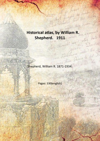 Historical atlas, by William R. Shepherd. 1911