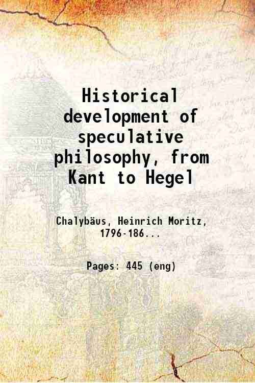 Historical development of speculative philosophy, from Kant to Hegel 1854