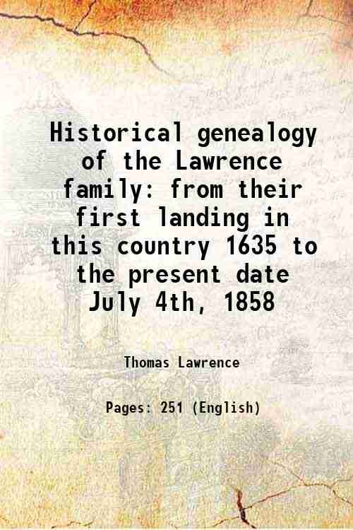 Historical genealogy of the Lawrence family from their first landing …