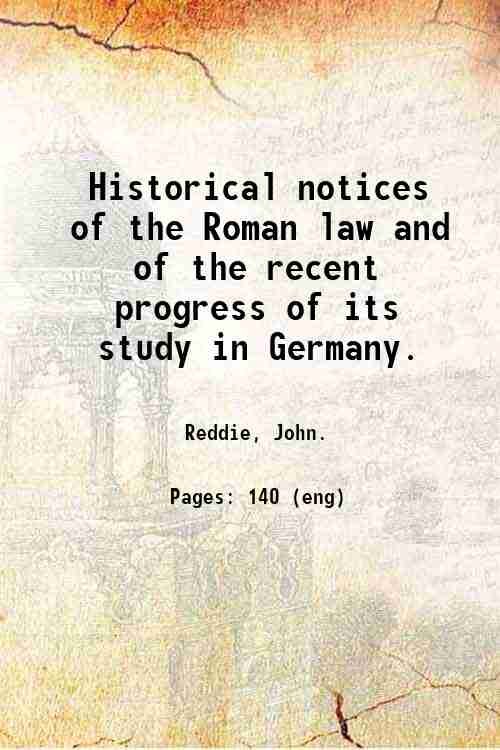 Historical notices of the Roman law and of the recent …
