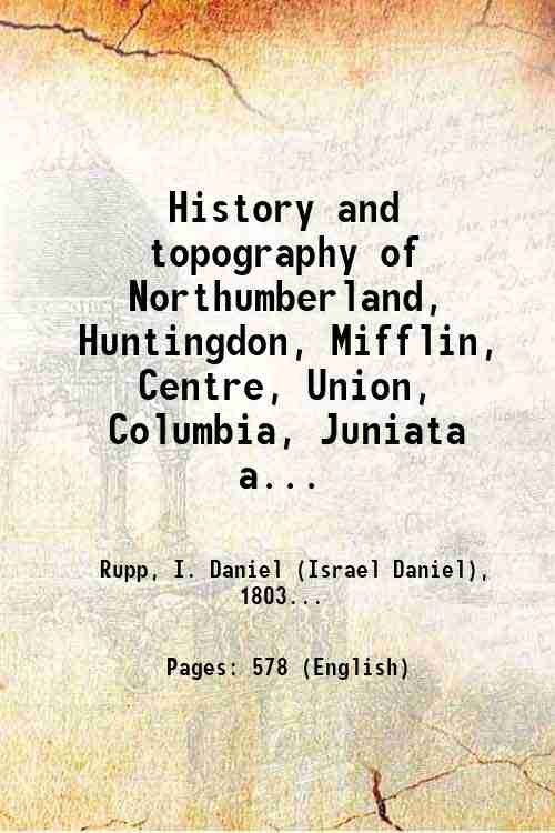 History and topography of Northumberland, Huntingdon, Mifflin, Centre, Union, Columbia, …