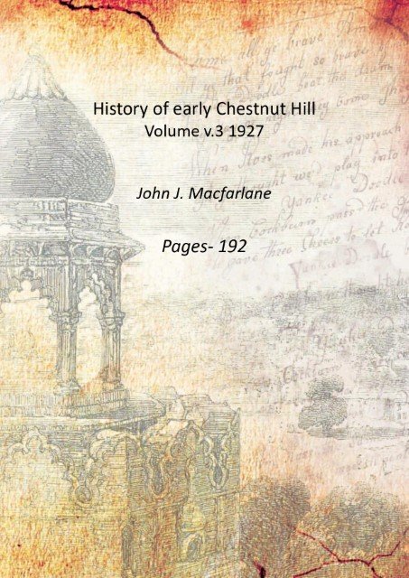 History of early Chestnut Hill Volume 3 1927