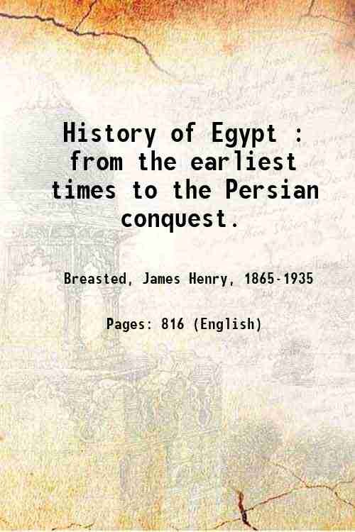 History of Egypt : from the earliest times to the Persian conquest. 1912