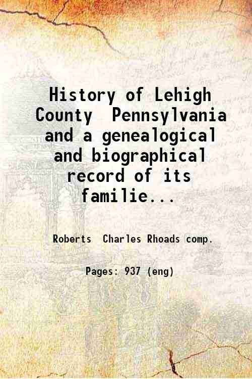 History of Lehigh County Pennsylvania and a genealogical and biographical record of its families v.2. Volume 2 1914