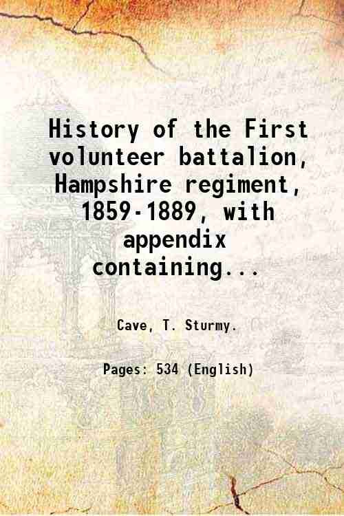 History of the First volunteer battalion, Hampshire regiment, 1859-1889, with …