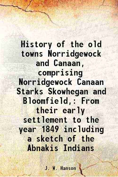 History of the old towns Norridgewock and Canaan, comprising Norridgewock …