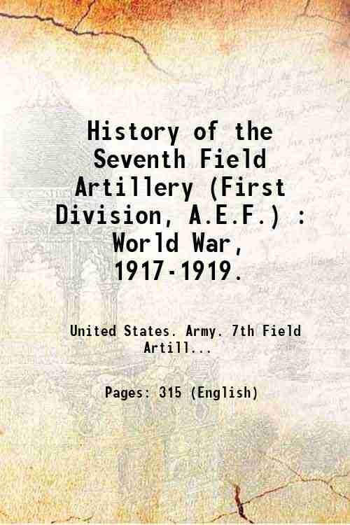 History of the Seventh Field Artillery (First Division, A.E.F.) : …