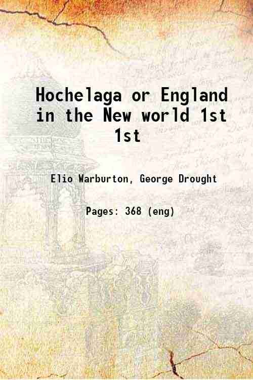 Hochelaga or England in the New world Volume 1st 1851