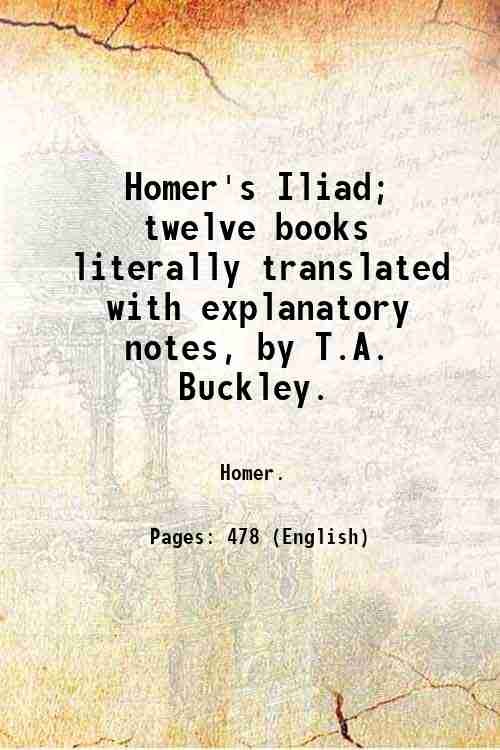 Homer's Iliad; twelve books literally translated with explanatory notes, by …