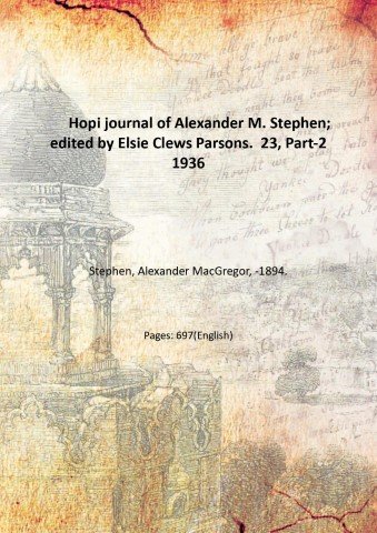 Hopi journal of Alexander M. Stephen; edited by Elsie Clews …