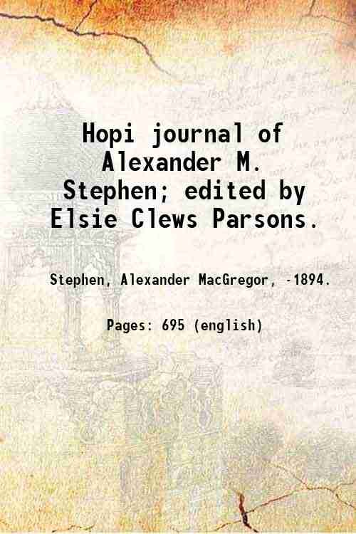 Hopi journal of Alexander M. Stephen; edited by Elsie Clews …