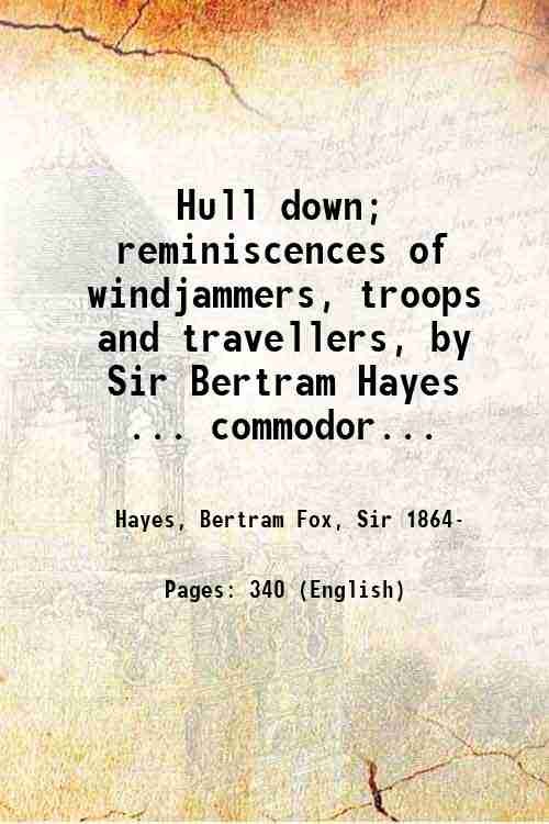 Hull down; reminiscences of windjammers, troops and travellers, by Sir …