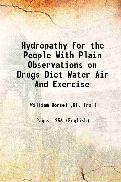 Hydropathy for the People With Plain Observations on Drugs, Diet, …