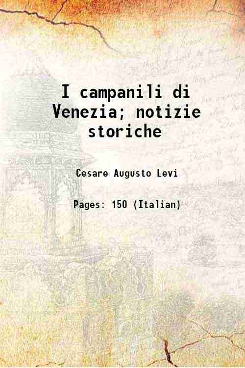 I campanili di Venezia; notizie storiche 1890