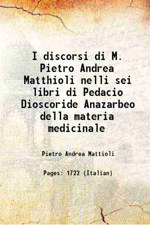 I discorsi di M. Pietro Andrea Matthioli nelli sei libri …