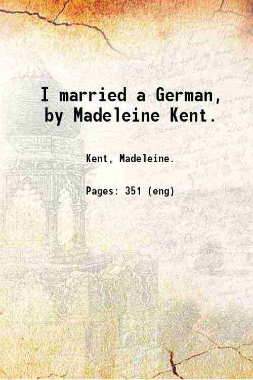 I married a German, by Madeleine Kent. 1939
