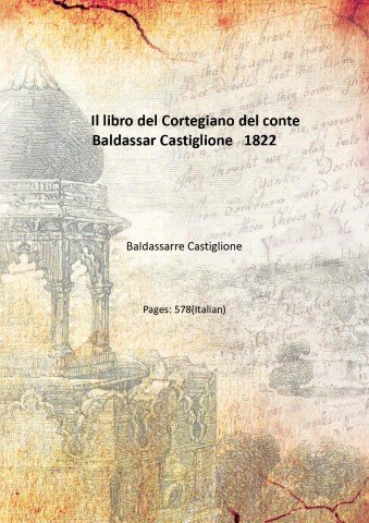 Il libro del Cortegiano del conte Baldassar Castiglione 1822