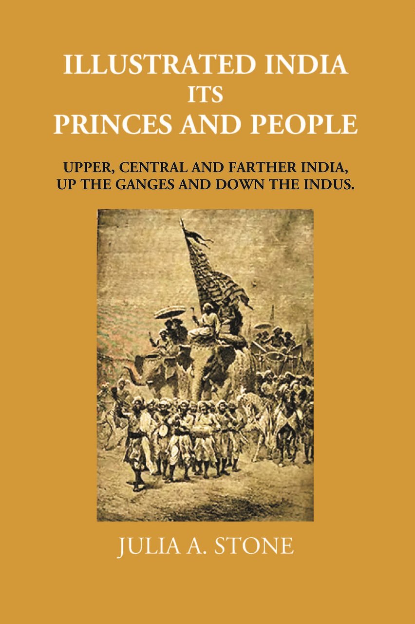 Illustrated India Its Princes And People: Upper, Central And Farther …
