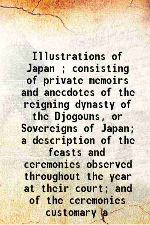 Illustrations of Japan ; consisting of private memoirs and anecdotes … | Immagine principale