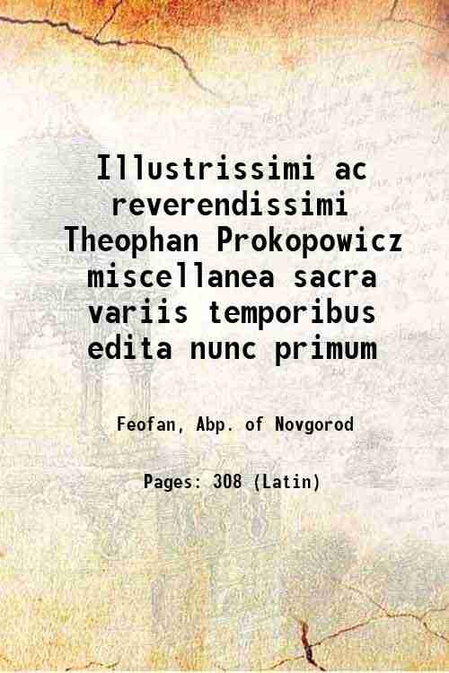 Illustrissimi ac reverendissimi Theophan Prokopowicz miscellanea sacra variis temporibus edita …