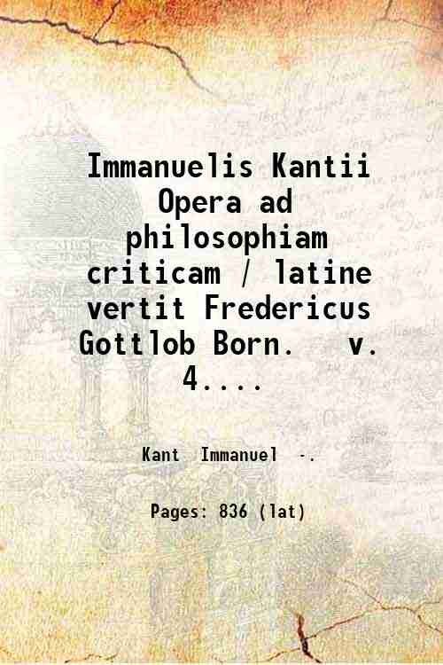Immanuelis Kantii Opera ad philosophiam criticam / latine vertit Fredericus …