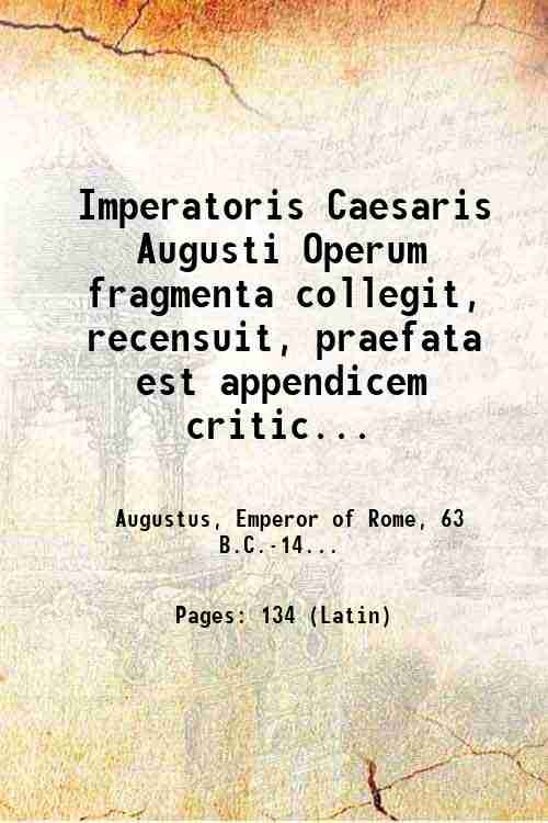 Imperatoris Caesaris Augusti Operum fragmenta collegit, recensuit, praefata est appendicem …