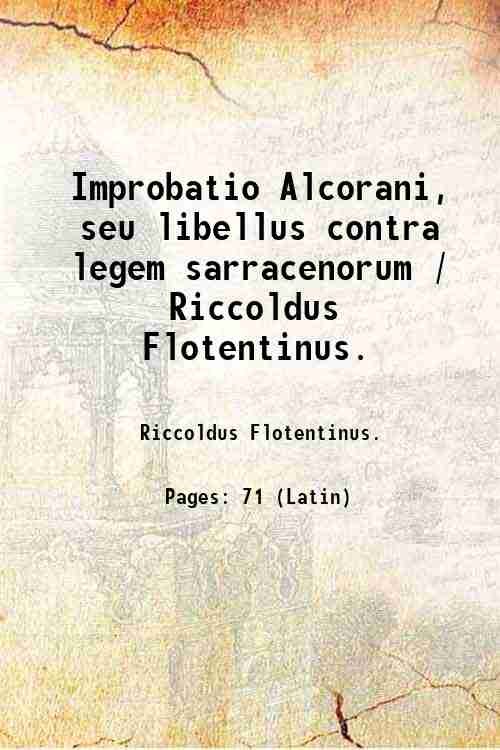 Improbatio Alcorani, seu libellus contra legem sarracenorum / Riccoldus Flotentinus. …