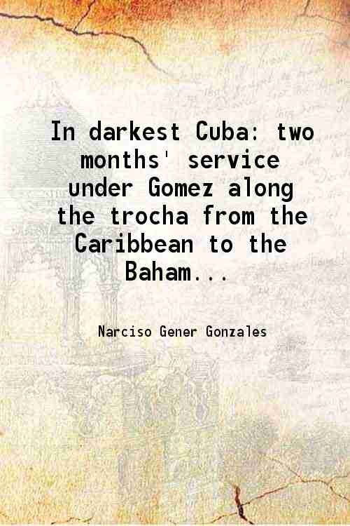 In darkest Cuba two months' service under Gomez along the …
